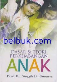 Dasar dan Teori Perkembangan Anak